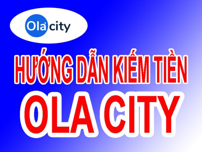 Hướng dẫn kiếm tiền Ola City